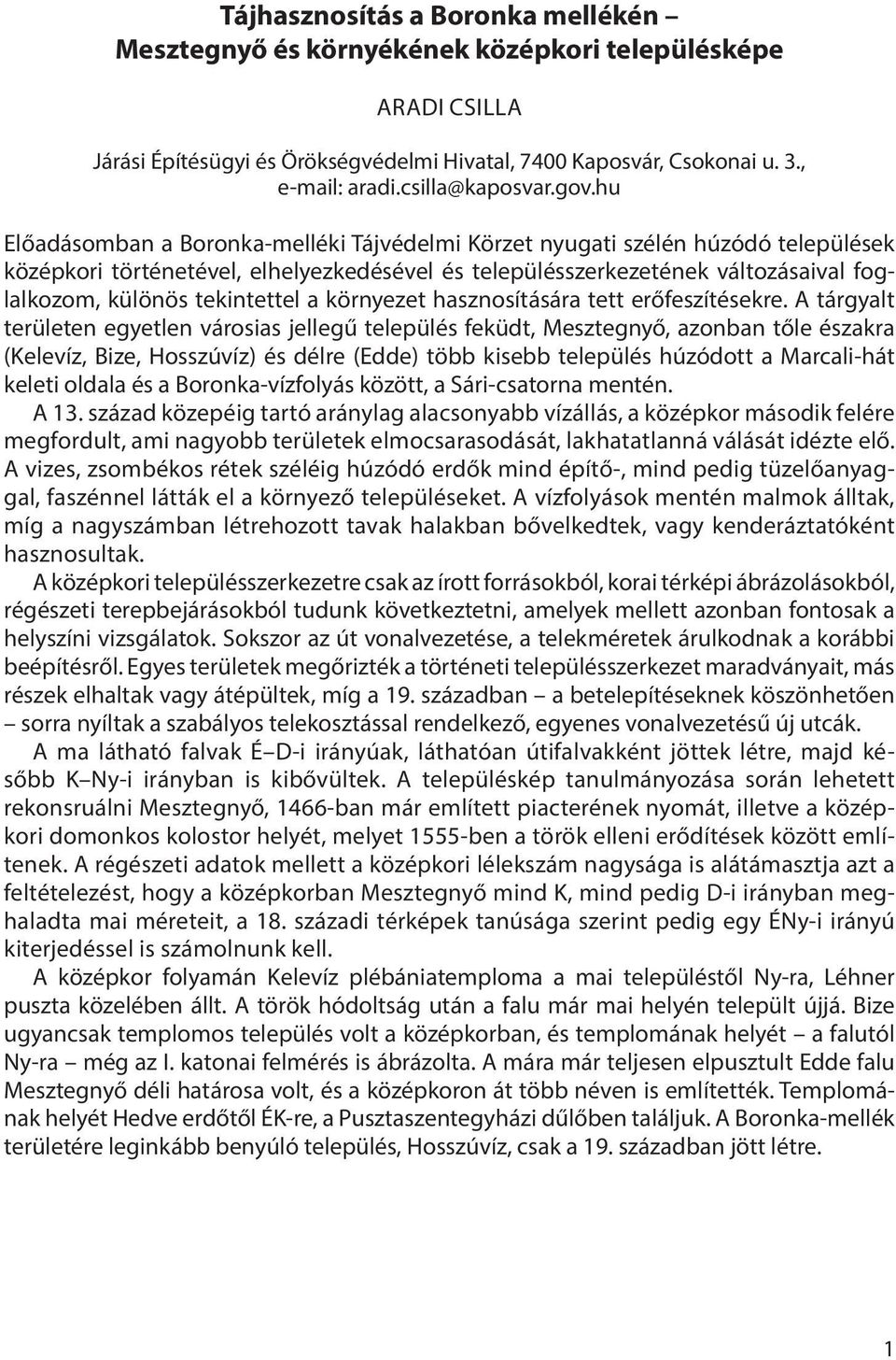 hu Előadásomban a Boronka-melléki Tájvédelmi Körzet nyugati szélén húzódó települések középkori történetével, elhelyezkedésével és településszerkezetének változásaival foglalkozom, különös