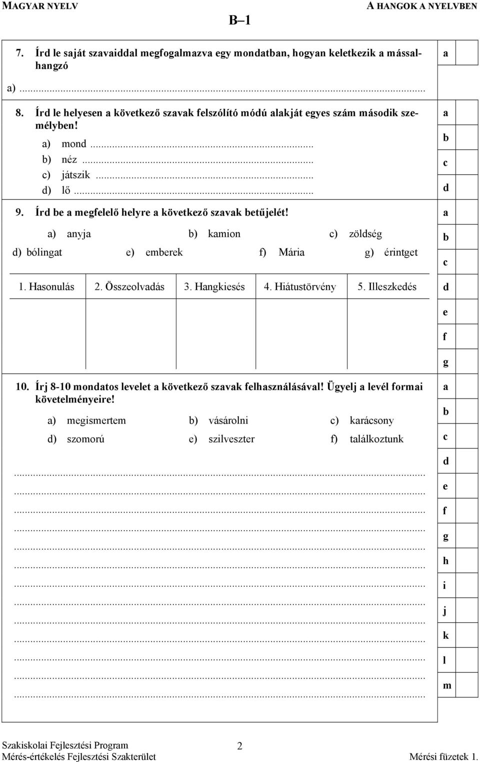 ) nyj ) kmion ) zölség ) ólingt ) mrk ) Mári g) érintgt 1. Hsonulás 2. Összolvás 3. Hngkisés 4. Hiátustörvény 5. Illszkés g 10.