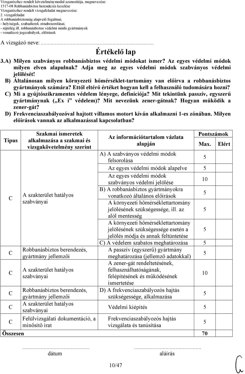 Ettől eltérő értéket hogyan kell a felhasználó tudomására hozni? ) Mi a gyújtószikramentes védelem lényege, definíciója? Mit tekintünk passzív, egyszerű gyártmánynak ( Ex i védelem)?