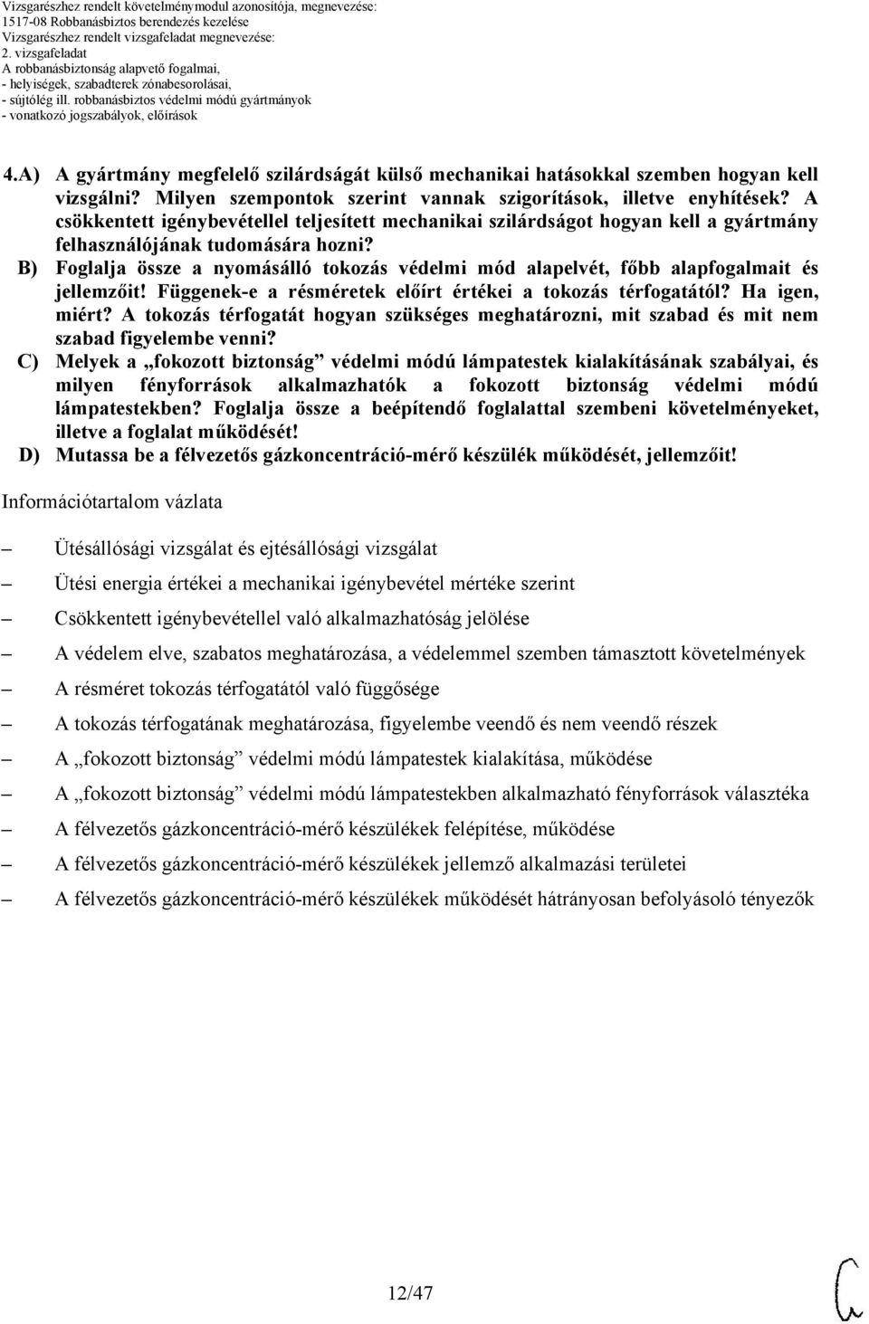 B) Foglalja össze a nyomásálló tokozás védelmi mód alapelvét, főbb alapfogalmait és jellemzőit! Függenek-e a résméretek előírt értékei a tokozás térfogatától? Ha igen, miért?