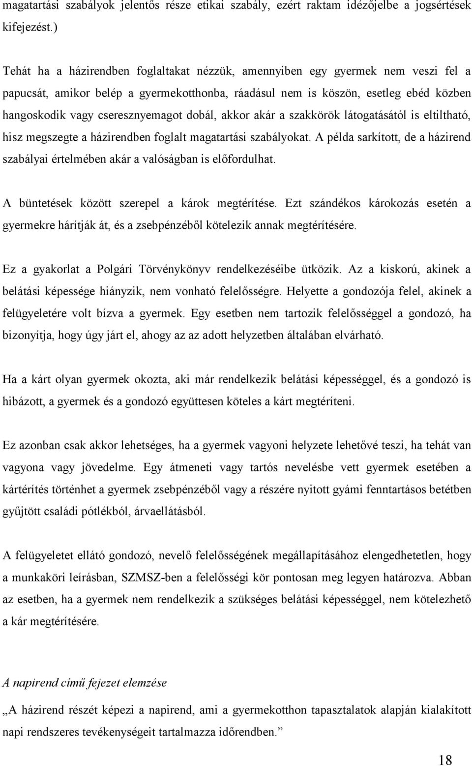 cseresznyemagot dobál, akkor akár a szakkörök látogatásától is eltiltható, hisz megszegte a házirendben foglalt magatartási szabályokat.