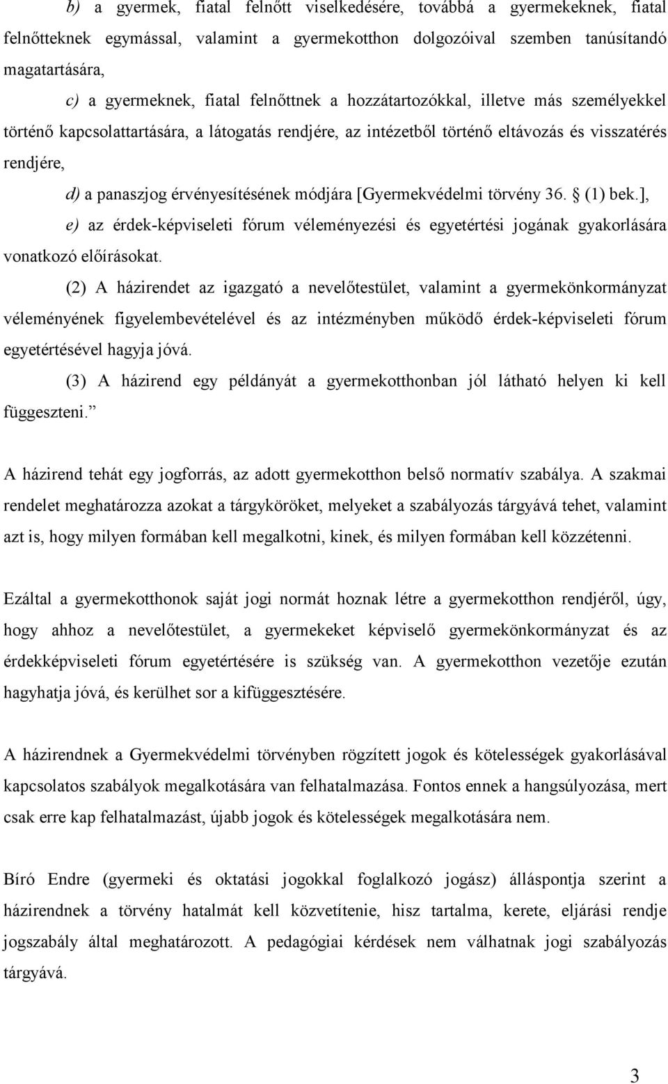 módjára [Gyermekvédelmi törvény 36. (1) bek.], e) az érdek-képviseleti fórum véleményezési és egyetértési jogának gyakorlására vonatkozó előírásokat.