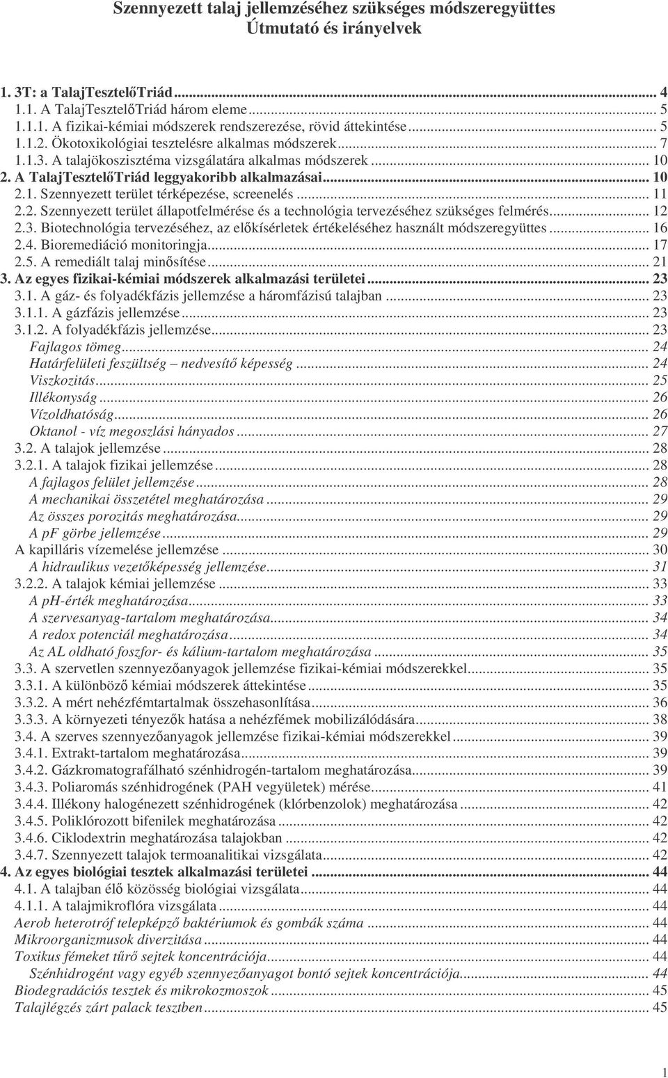 .. 11 2.2. Szennyezett terület állapotfelmérése és a technológia tervezéséhez szükséges felmérés... 12 2.3. Biotechnológia tervezéséhez, az elkísérletek értékeléséhez használt módszeregyüttes... 16 2.