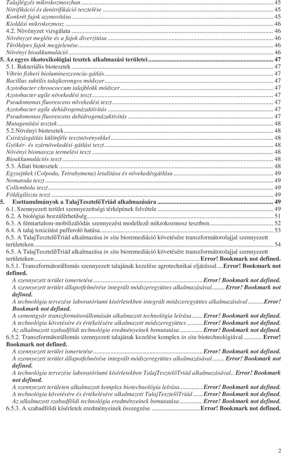 Bakteriális biotesztek... 47 Vibrio fisheri biolumineszcencia-gátlás... 47 Bacillus subtilis talajkorongos módszer... 47 Azotobacter chroococcum talajblokk módszer.