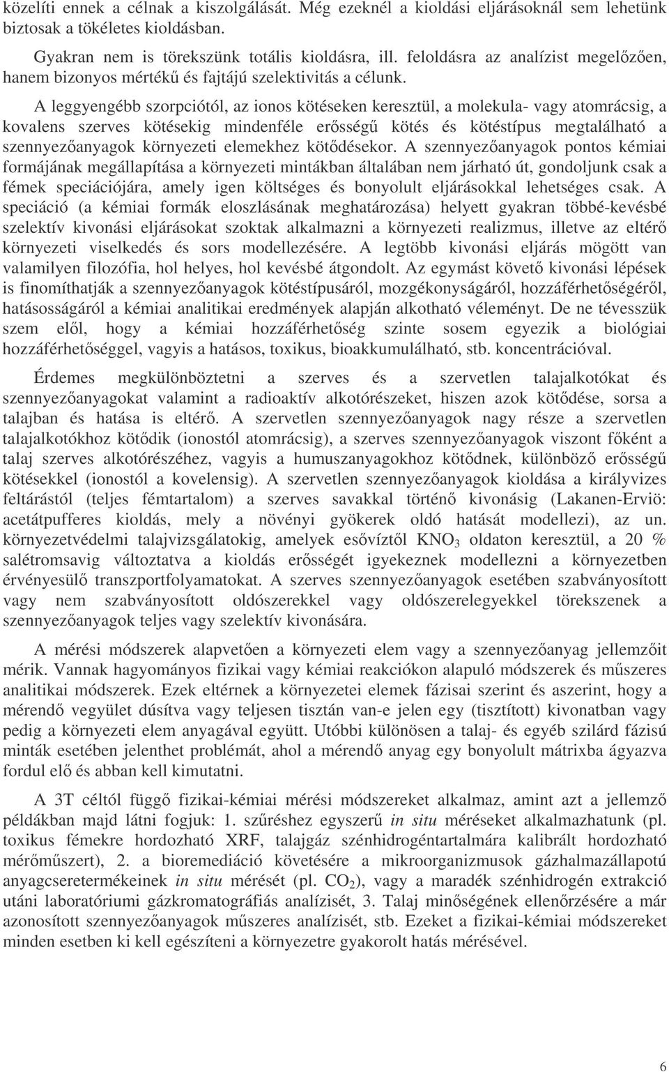 A leggyengébb szorpciótól, az ionos kötéseken keresztül, a molekula- vagy atomrácsig, a kovalens szerves kötésekig mindenféle ersség kötés és kötéstípus megtalálható a szennyezanyagok környezeti