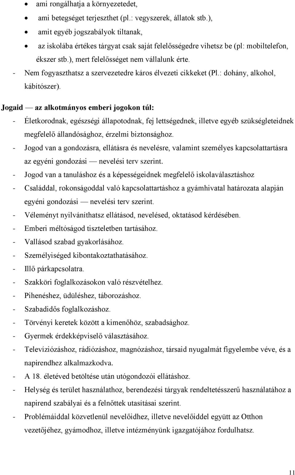 - Nem fogyaszthatsz a szervezetedre káros élvezeti cikkeket (Pl.: dohány, alkohol, kábítószer).