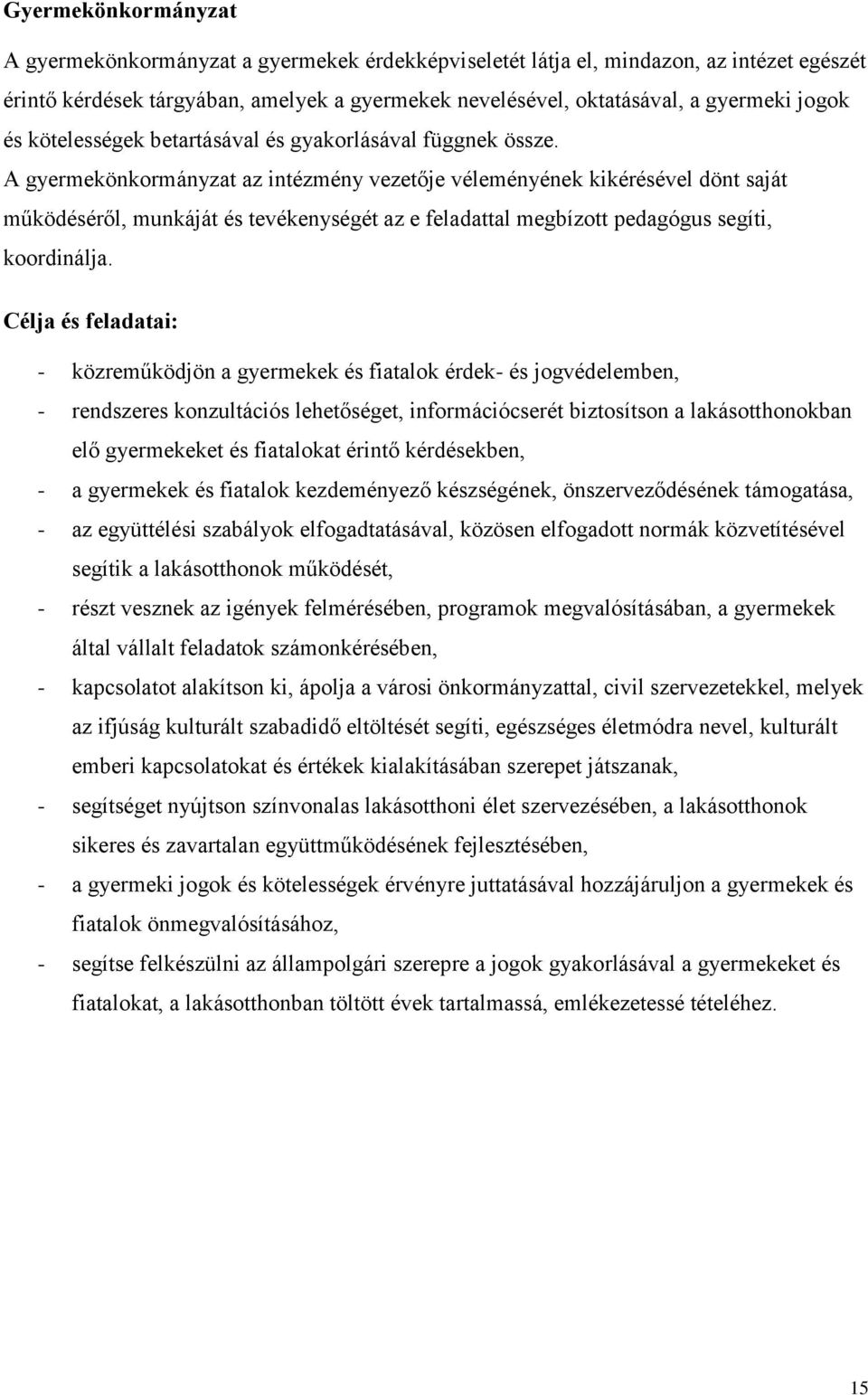 A gyermekönkormányzat az intézmény vezetője véleményének kikérésével dönt saját működéséről, munkáját és tevékenységét az e feladattal megbízott pedagógus segíti, koordinálja.