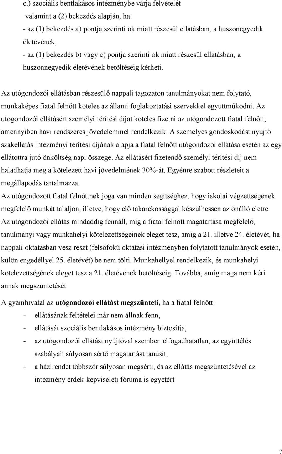 Az utógondozói ellátásban részesülő nappali tagozaton tanulmányokat nem folytató, munkaképes fiatal felnőtt köteles az állami foglakoztatási szervekkel együttműködni.