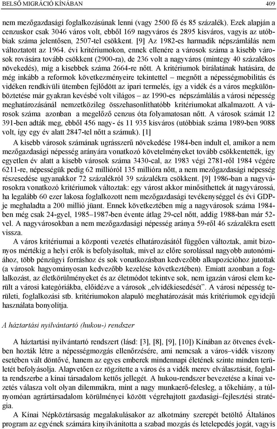 [9] Az 1982-es harmadik népszámlálás nem változtatott az 1964.