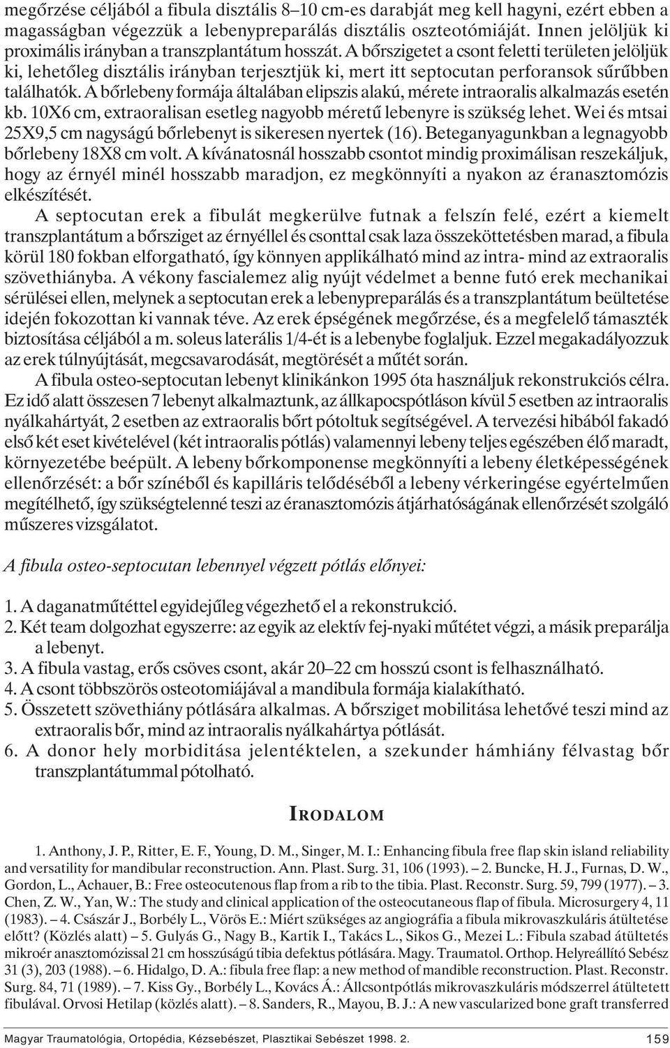 A bôrszigetet a csont feletti területen jelöljük ki, lehetôleg disztális irányban terjesztjük ki, mert itt septocutan perforansok sûrûbben találhatók.