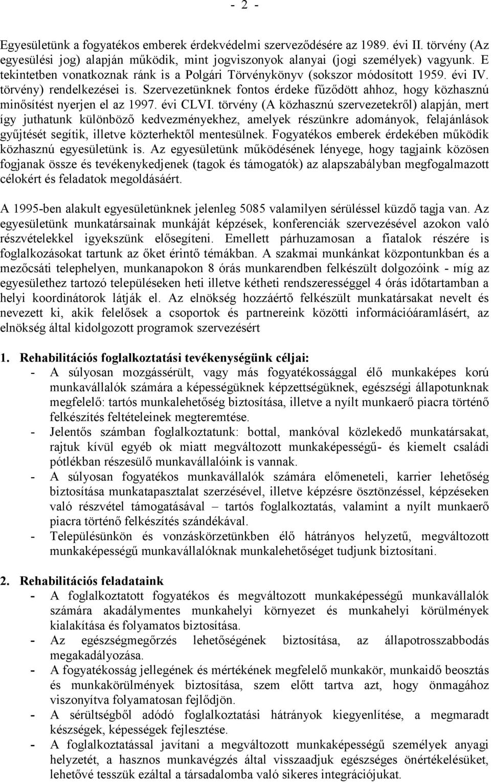 Szervezetünknek fontos érdeke fűződött ahhoz, hogy közhasznú minősítést nyerjen el az 1997. évi CLVI.