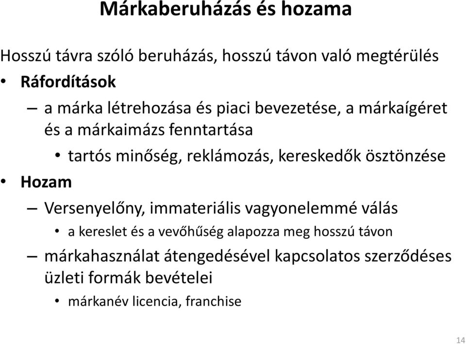 kereskedők ösztönzése Versenyelőny, immateriális vagyonelemmé válás a kereslet és a vevőhűség alapozza meg