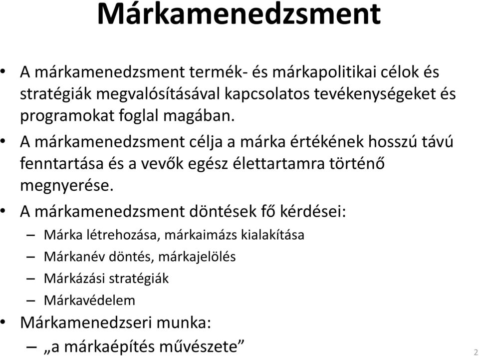 A márkamenedzsment célja a márka értékének hosszú távú fenntartása és a vevők egész élettartamra történő megnyerése.