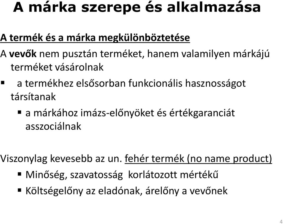 társítanak a márkához imázs-előnyöket és értékgaranciát asszociálnak Viszonylag kevesebb az un.