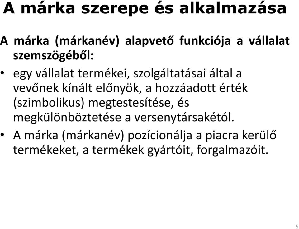 hozzáadott érték (szimbolikus) megtestesítése, és megkülönböztetése a versenytársakétól.