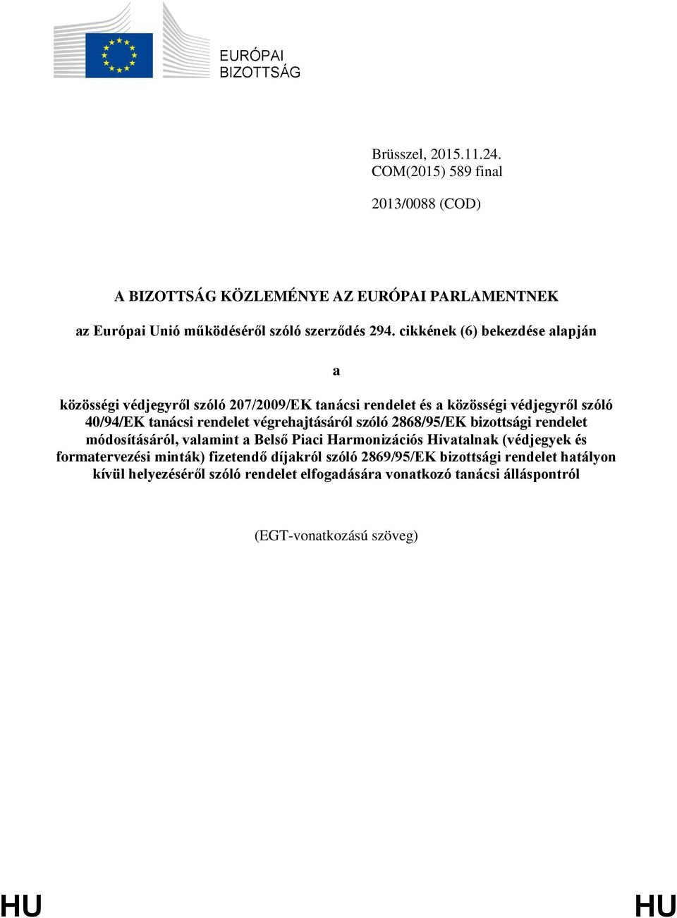 cikkének (6) bekezdése alapján a közösségi védjegyről szóló 207/2009/EK tanácsi rendelet és a közösségi védjegyről szóló 40/94/EK tanácsi rendelet