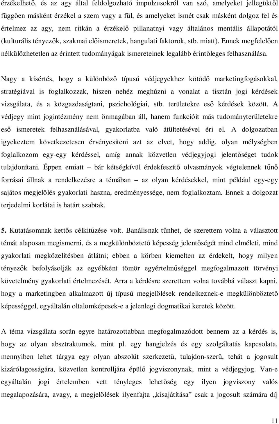 Ennek megfelel en nélkülözhetetlen az érintett tudományágak ismereteinek legalább érint leges felhasználása.