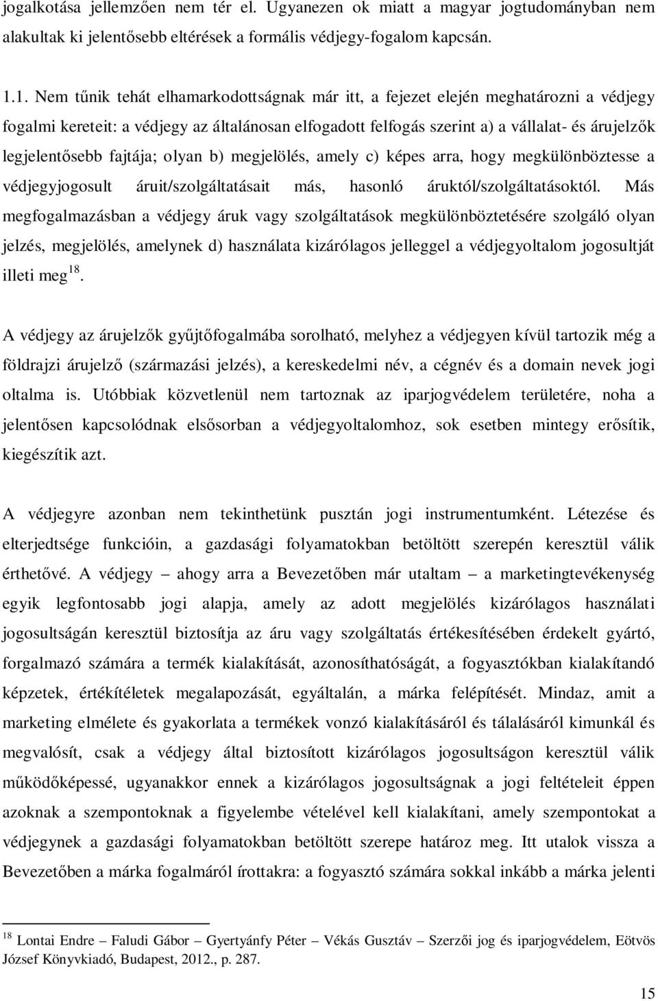 sebb fajtája; olyan b) megjelölés, amely c) képes arra, hogy megkülönböztesse a védjegyjogosult áruit/szolgáltatásait más, hasonló áruktól/szolgáltatásoktól.