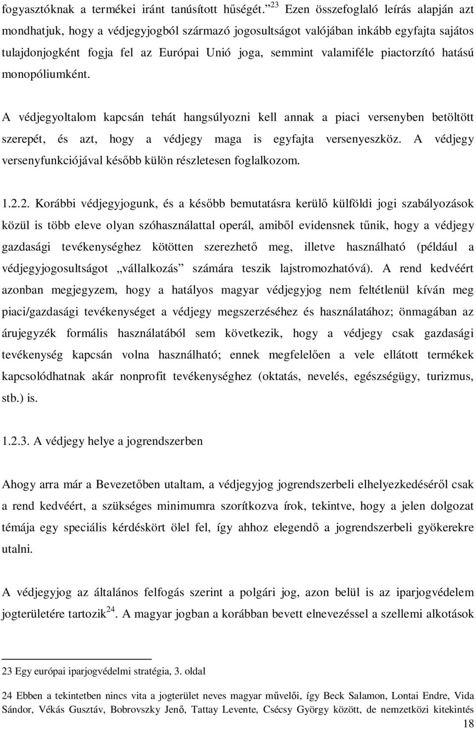 piactorzító hatású monopóliumként. A védjegyoltalom kapcsán tehát hangsúlyozni kell annak a piaci versenyben betöltött szerepét, és azt, hogy a védjegy maga is egyfajta versenyeszköz.