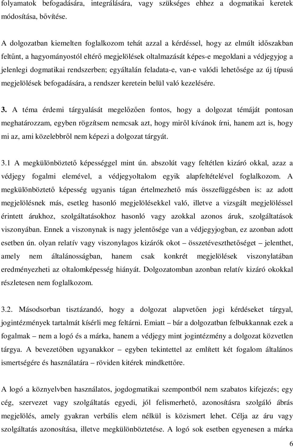 rendszerben; egyáltalán feladata-e, van-e valódi lehet sége az új típusú megjelölések befogadására, a rendszer keretein belül való kezelésére. 3.