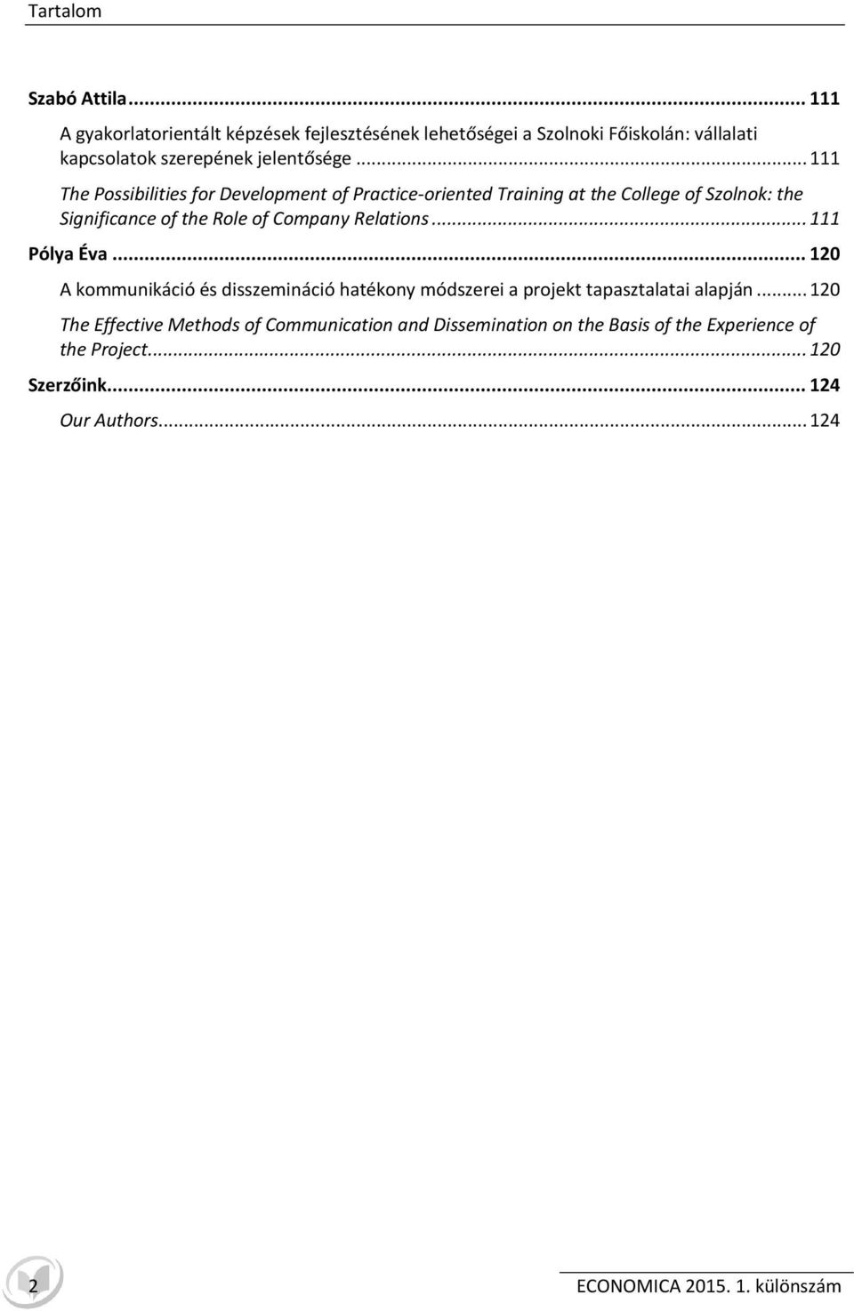 .. 111 The Possibilities for Development of Practice-oriented Training at the College of Szolnok: the Significance of the Role of Company Relations.