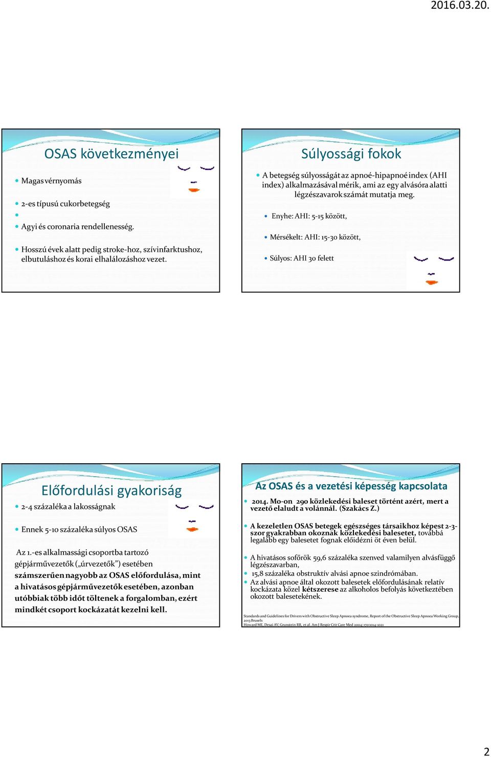 Enyhe: AHI: 5-15 között, Mérsékelt: AHI: 15-30 között, Súlyos: AHI 30 felett Előfordulási gyakoriság 2-4 százaléka a lakosságnak Ennek 5-10 százaléka súlyos OSAS Az 1.