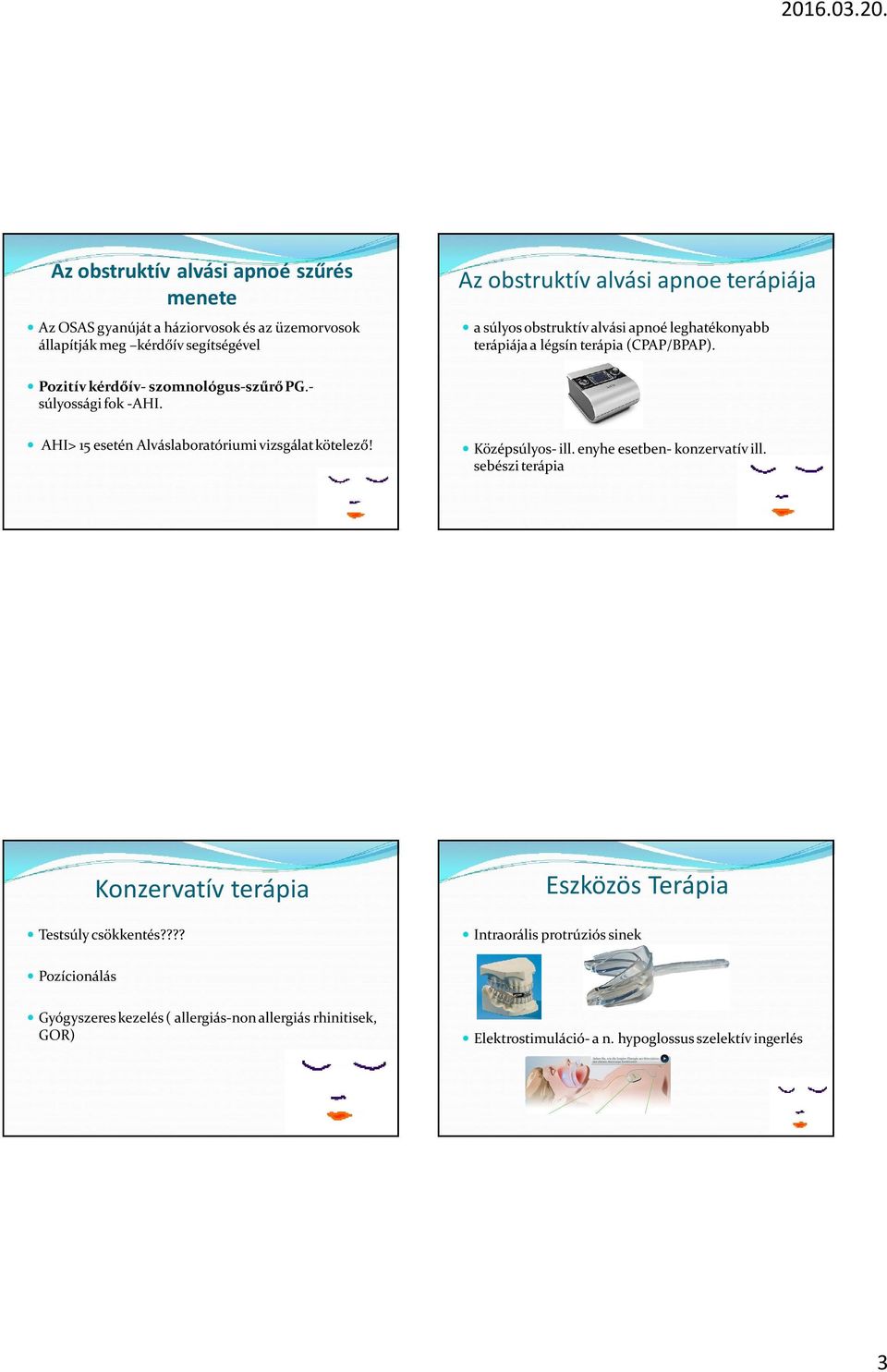 AHI> 15 esetén Alváslaboratóriumi vizsgálat kötelező! Középsúlyos- ill. enyhe esetben- konzervatív ill. sebészi terápia Konzervatív terápia Testsúly csökkentés?