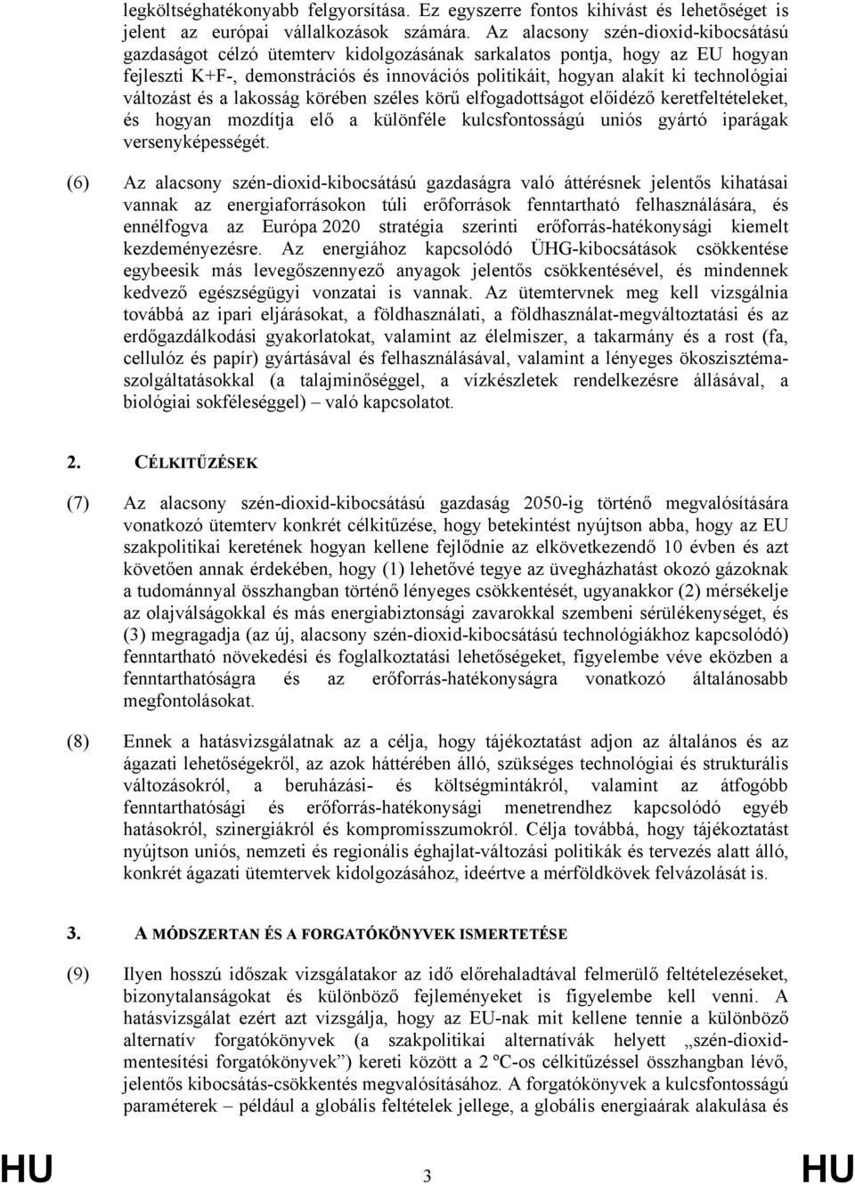 változást és a lakosság körében széles körű elfogadottságot előidéző keretfeltételeket, és hogyan mozdítja elő a különféle kulcsfontosságú uniós gyártó iparágak versenyképességét.