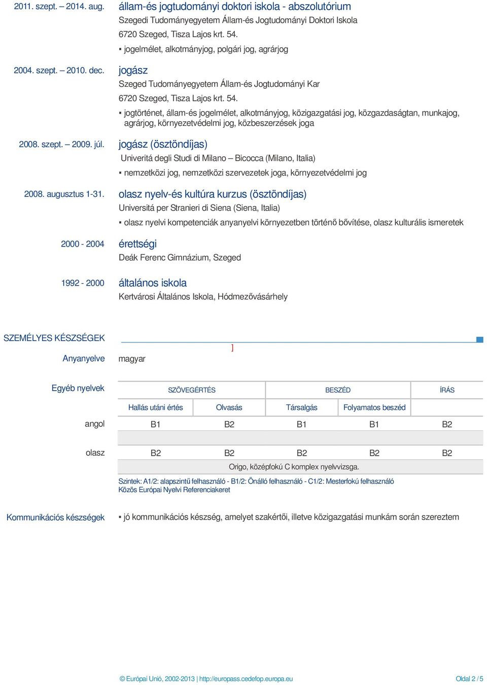 jogelmélet, alkotmányjog, polgári jog, agrárjog jogász Szeged Tudományegyetem Állam-és Jogtudományi Kar 6720 Szeged, Tisza Lajos krt. 54.