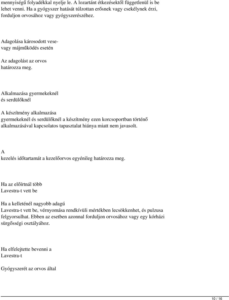 Alkalmazása gyermekeknél és serdülőknél A készítmény alkalmazása gyermekeknél és serdülőknél a készítmény ezen korcsoportban történő alkalmazásával kapcsolatos tapasztalat hiánya miatt nem javasolt.