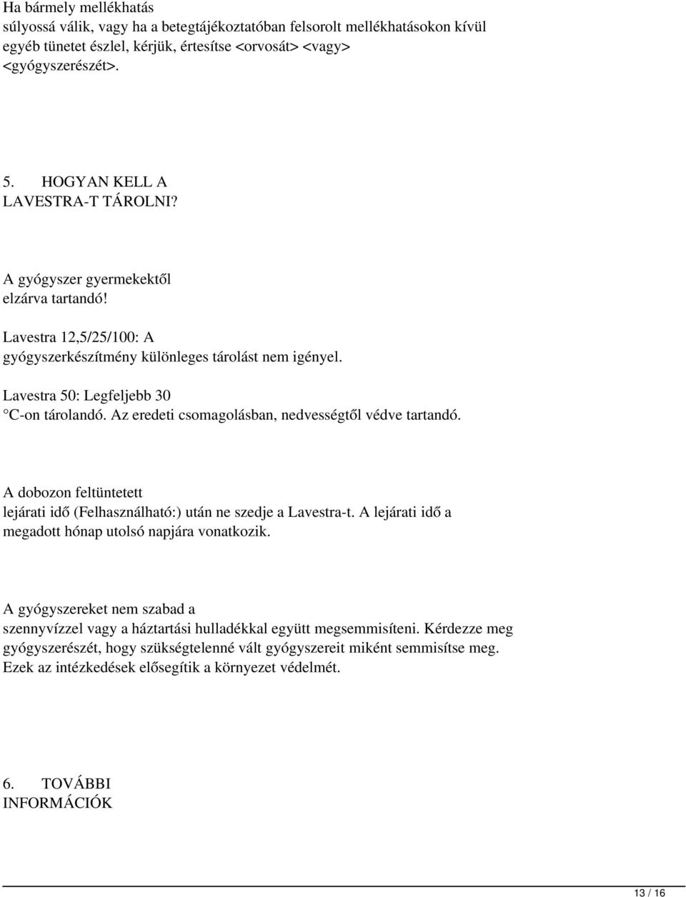 Az eredeti csomagolásban, nedvességtől védve tartandó. A dobozon feltüntetett lejárati idő (Felhasználható:) után ne szedje a Lavestra-t. A lejárati idő a megadott hónap utolsó napjára vonatkozik.