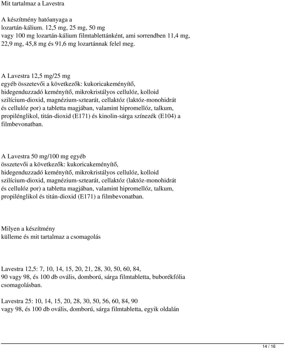 A Lavestra 12,5 mg/25 mg egyéb összetevői a következők: kukoricakeményítő, hidegenduzzadó keményítő, mikrokristályos cellulóz, kolloid szilícium-dioxid, magnézium-sztearát, cellaktóz (laktóz