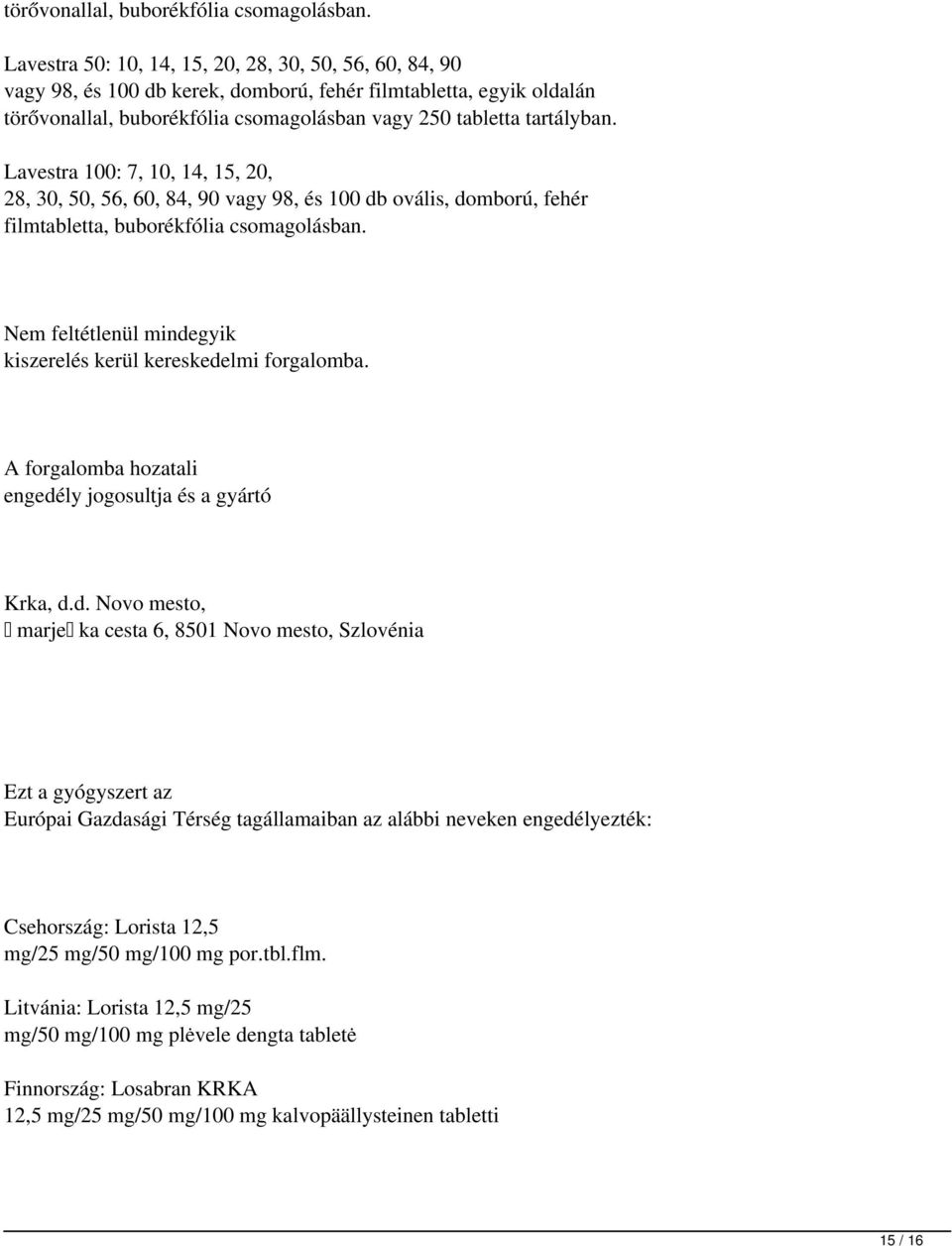 Lavestra 100: 7, 10, 14, 15, 20, 28, 30, 50, 56, 60, 84, 90 vagy 98, és 100 db ovális, domború, fehér filmtabletta, buborékfólia csomagolásban.