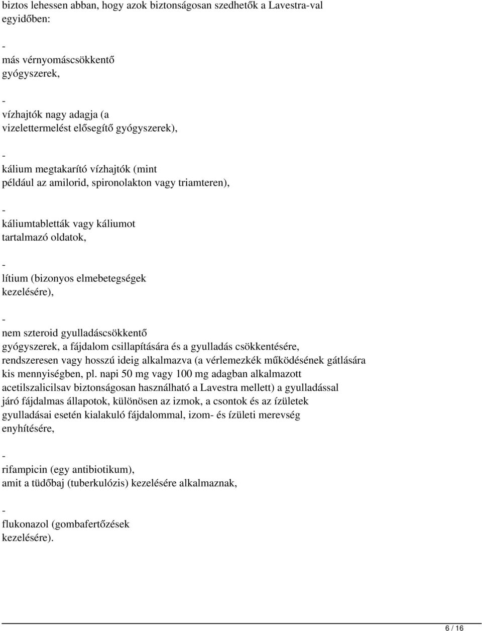 gyulladáscsökkentő gyógyszerek, a fájdalom csillapítására és a gyulladás csökkentésére, rendszeresen vagy hosszú ideig alkalmazva (a vérlemezkék működésének gátlására kis mennyiségben, pl.