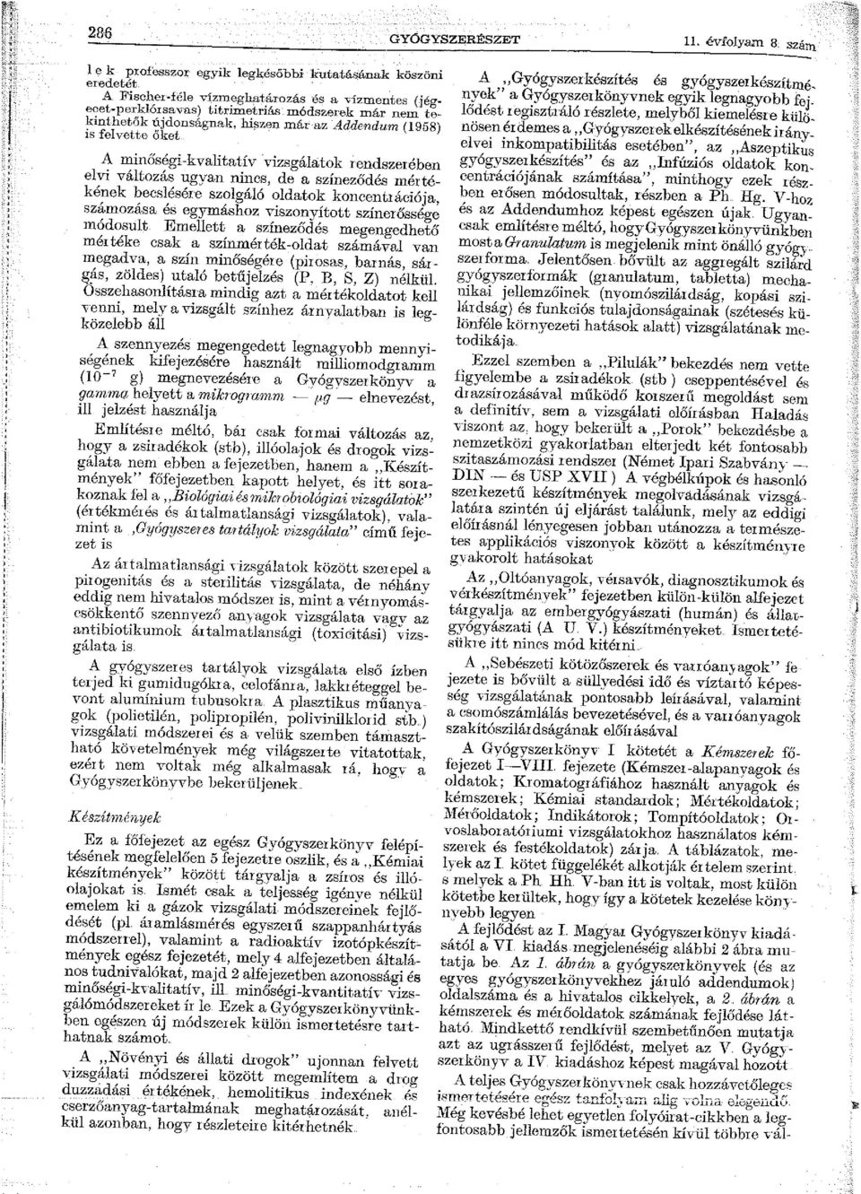 kinthetők újdonságnak, hif>zen már az Addendum (1958) is felvette őket A minőségikvalitatív vizsgálatok rendszerében elvi változás ugyan ni11es, de a színeződés mértékének becslésére szolgáló oldatok