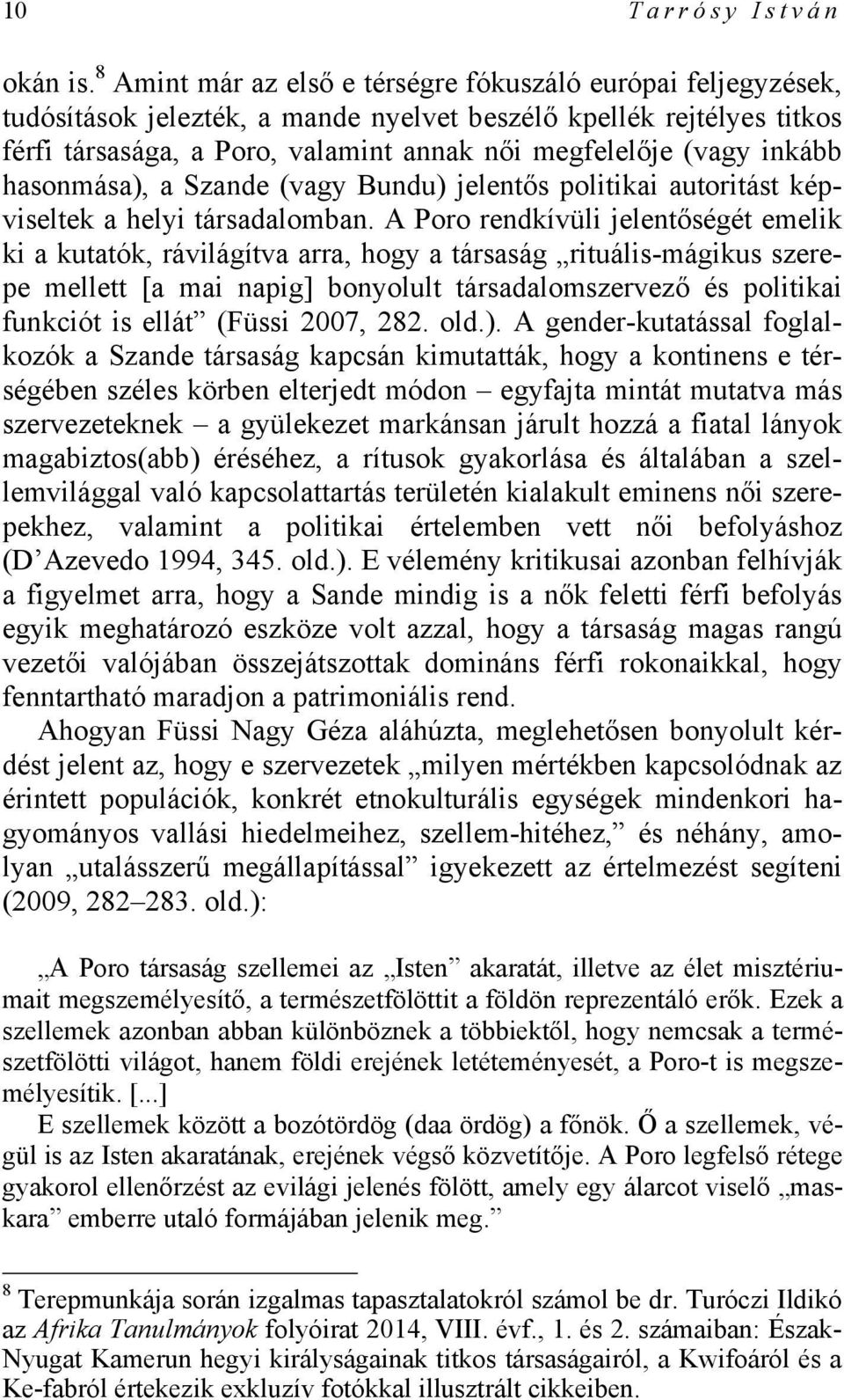 inkább hasonmása), a Szande (vagy Bundu) jelentős politikai autoritást képviseltek a helyi társadalomban.