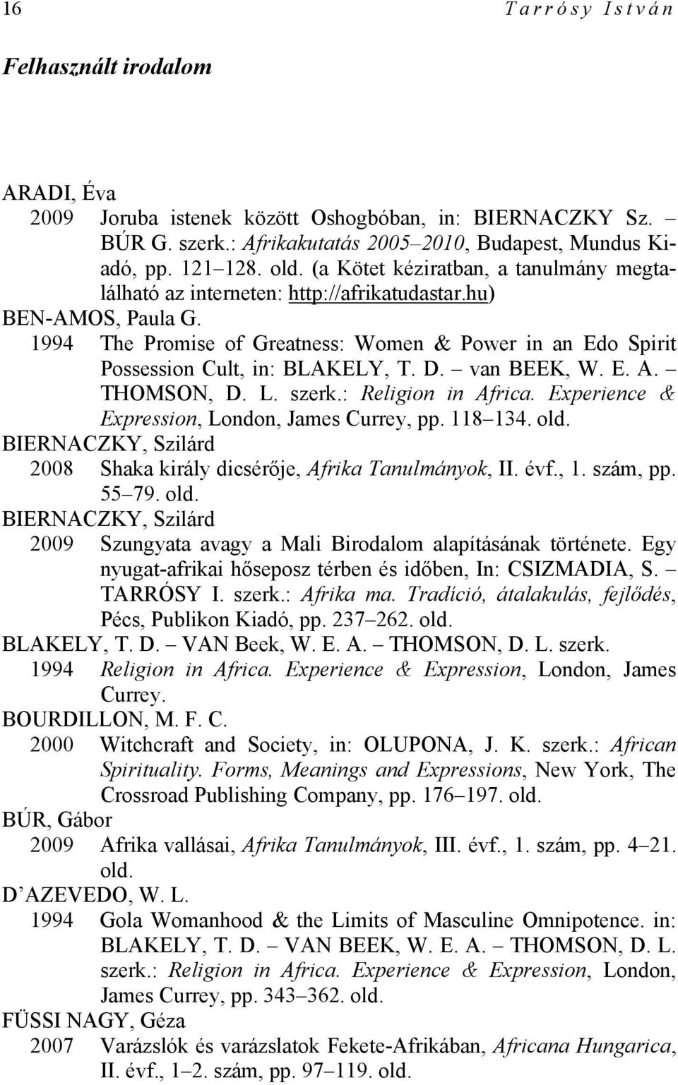 D. van BEEK, W. E. A. THOMSON, D. L. szerk.: Religion in Africa. Experience & Expression, London, James Currey, pp. 118 134. old.