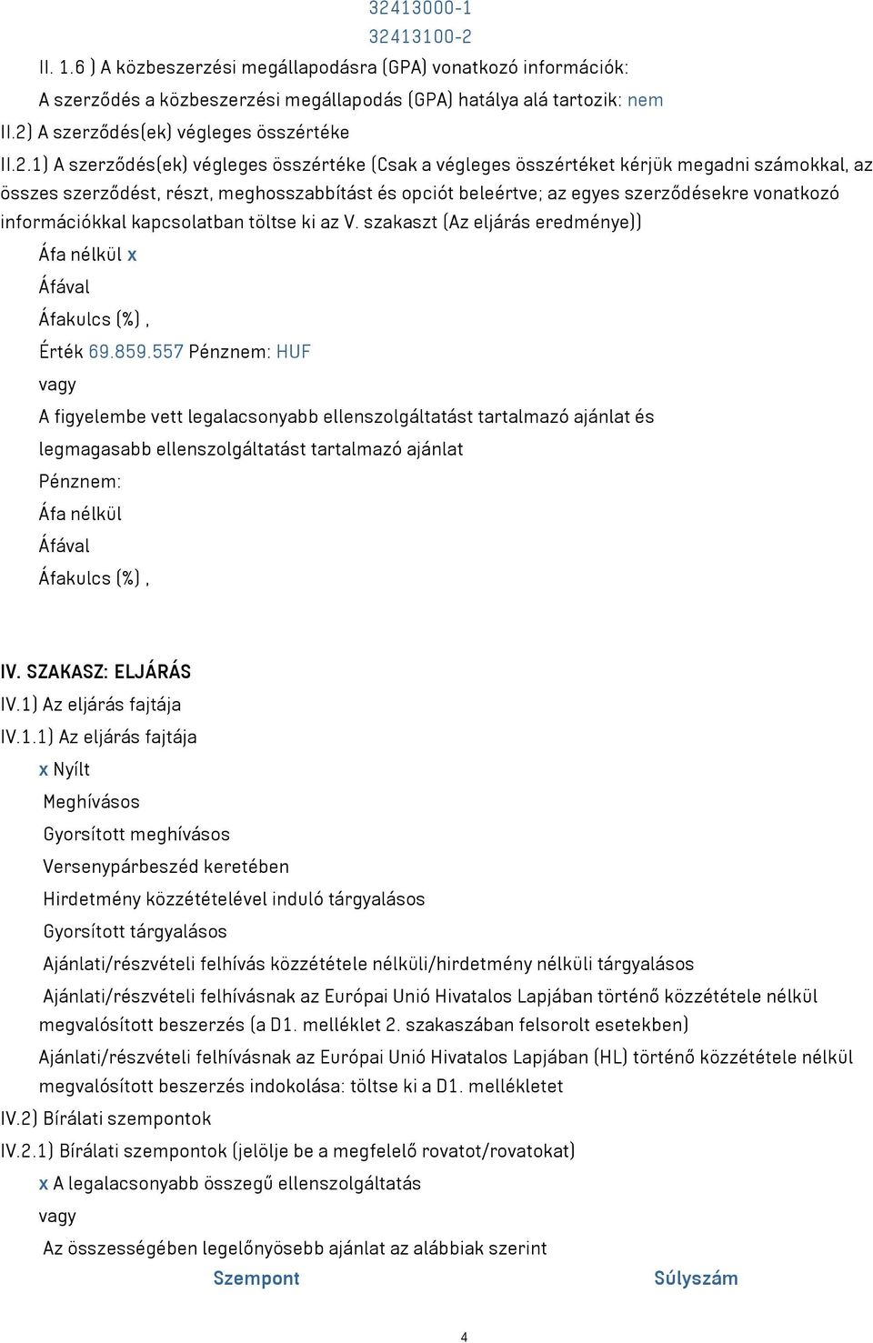 beleértve; az egyes szerződésekre vonatkozó információkkal kapcsolatban töltse ki az V. szakaszt (Az eljárás eredménye)) Áfával Érték 69.859.