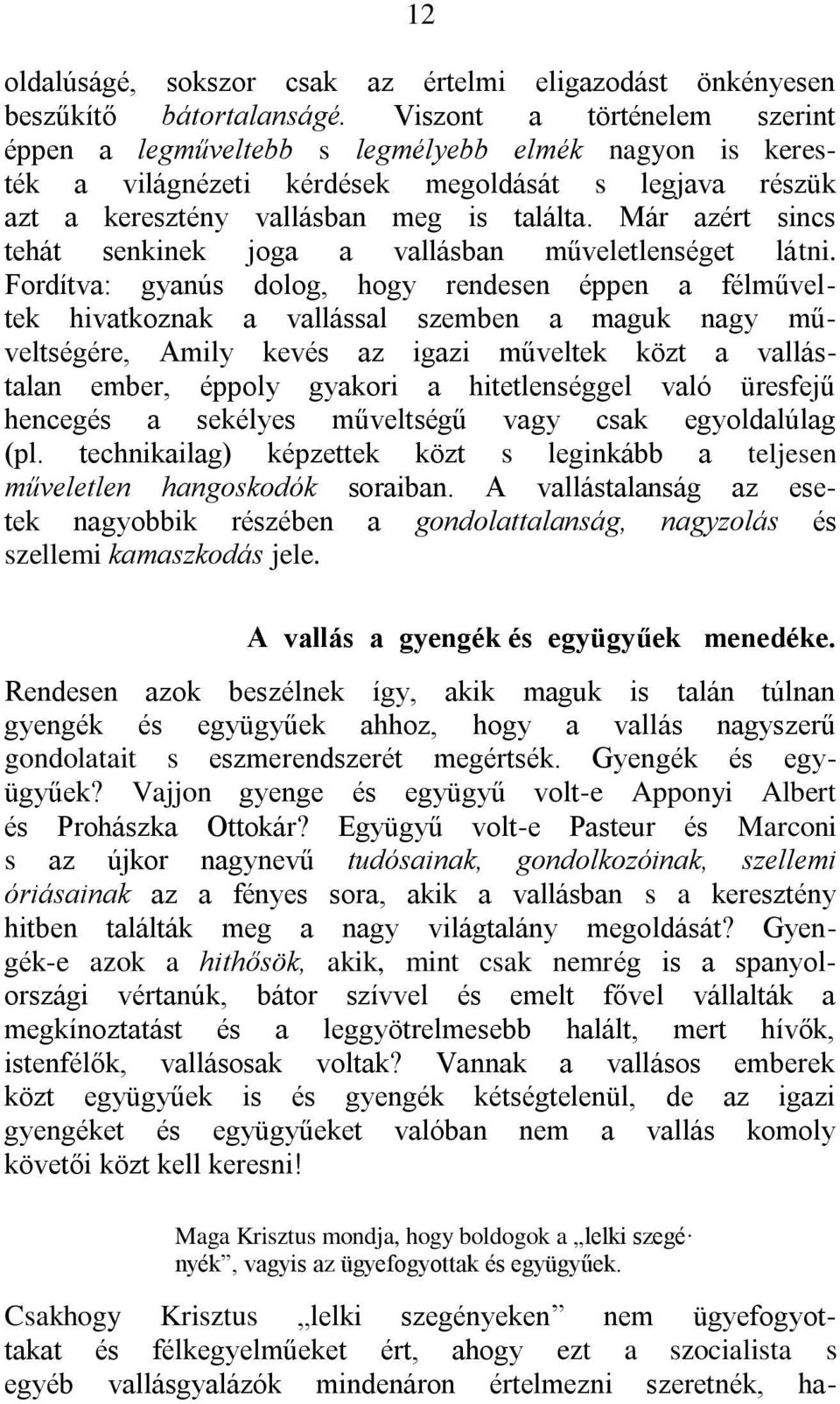 Már azért sincs tehát senkinek joga a vallásban műveletlenséget látni.