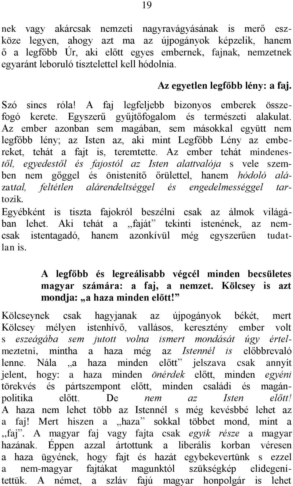 Az ember azonban sem magában, sem másokkal együtt nem legfőbb lény; az Isten az, aki mint Legfőbb Lény az embereket, tehát a fajt is, teremtette.