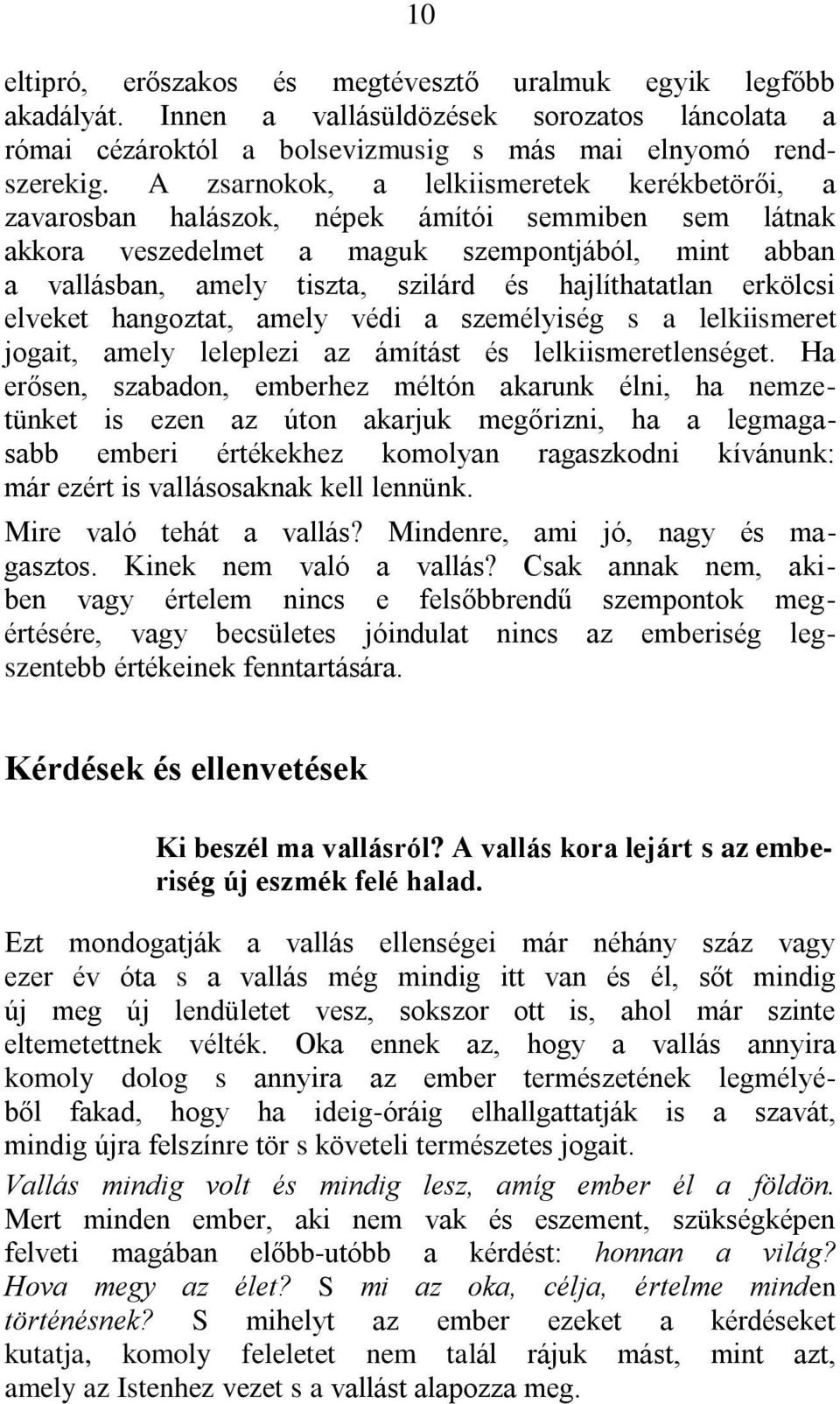 hajlíthatatlan erkölcsi elveket hangoztat, amely védi a személyiség s a lelkiismeret jogait, amely leleplezi az ámítást és lelkiismeretlenséget.