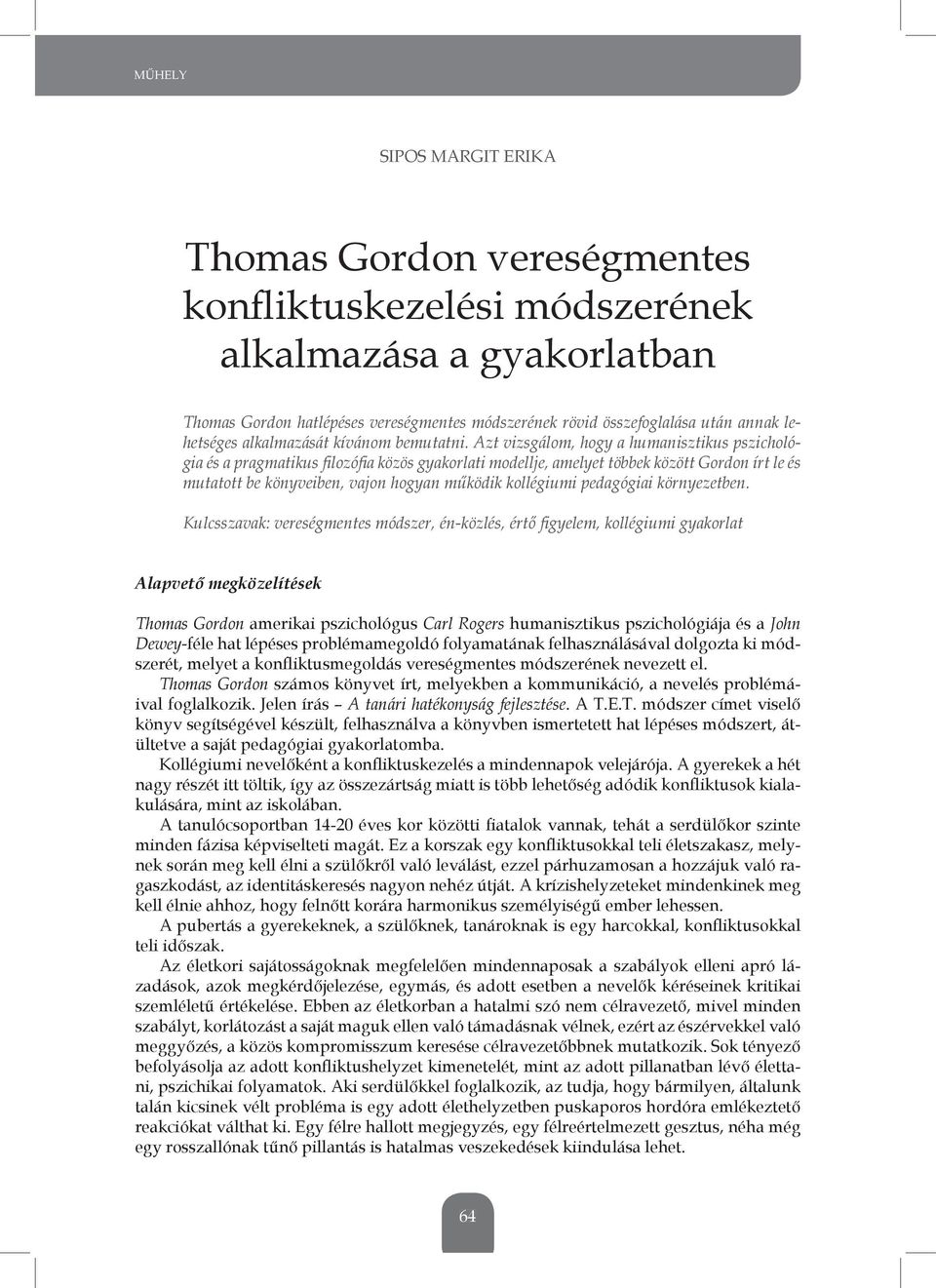 Azt vizsgálom, hogy a humanisztikus pszichológia és a pragmatikus filozófia közös gyakorlati modellje, amelyet többek között Gordon írt le és mutatott be könyveiben, vajon hogyan működik kollégiumi