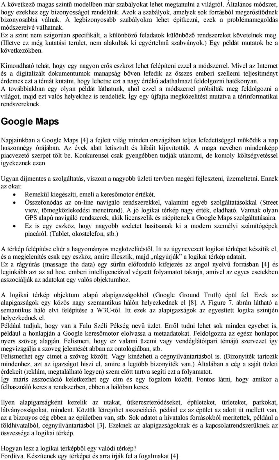 Ez a szint nem szigorúan specifikált, a különböző feladatok különböző rendszereket követelnek meg. (Illetve ez még kutatási terület, nem alakultak ki egyértelmű szabványok.