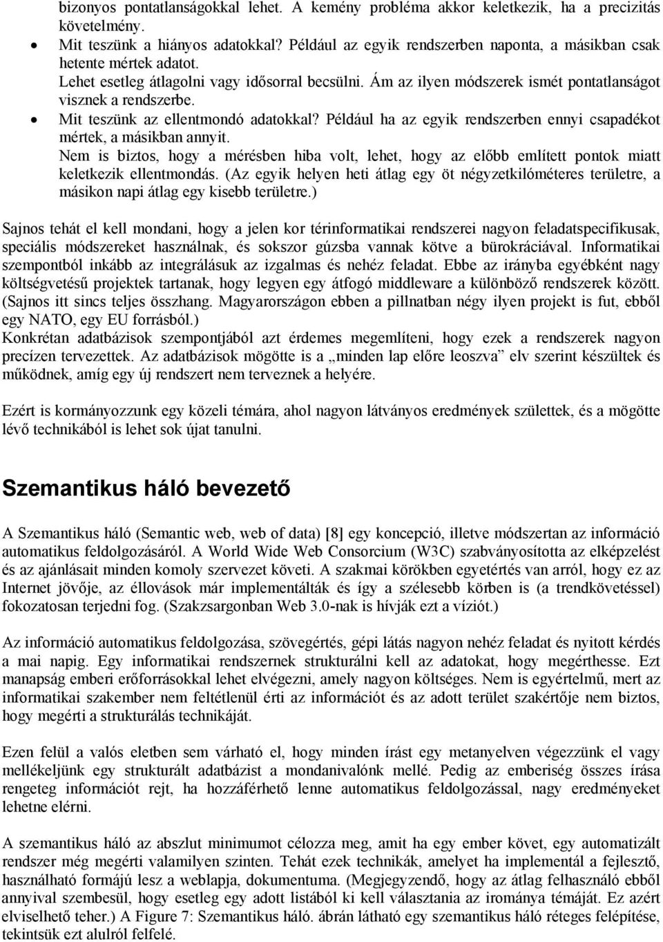 Mit teszünk az ellentmondó adatokkal? Például ha az egyik rendszerben ennyi csapadékot mértek, a másikban annyit.