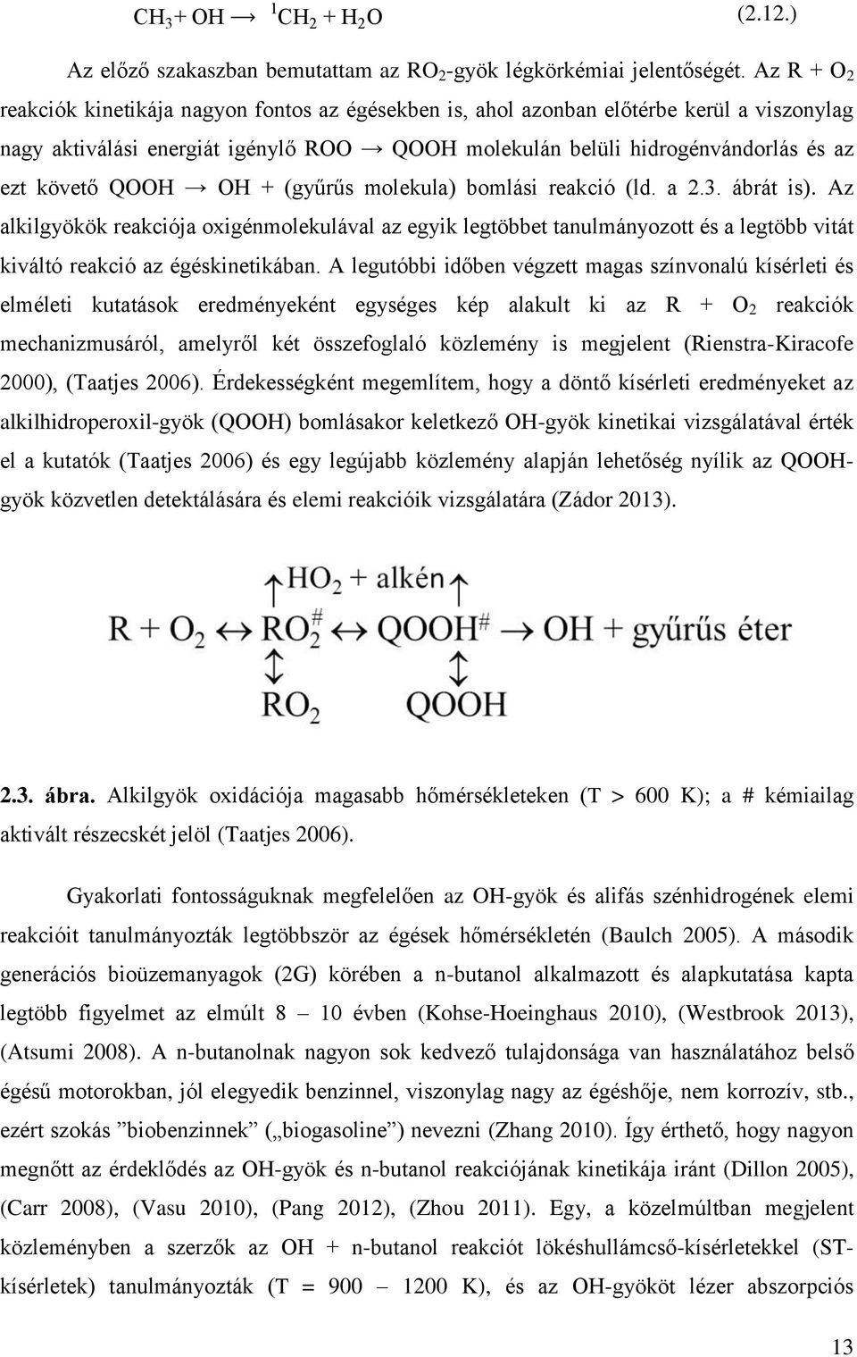 QOOH OH + (gyűrűs molekula) bomlási reakció (ld. a 2.3. ábrát is). Az alkilgyökök reakciója oxigénmolekulával az egyik legtöbbet tanulmányozott és a legtöbb vitát kiváltó reakció az égéskinetikában.