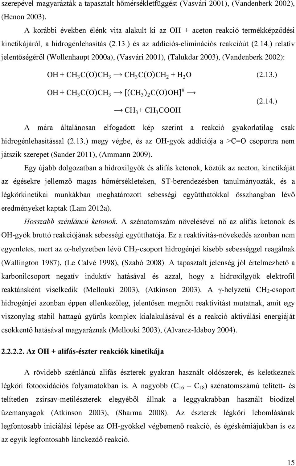 ) relatív jelentőségéről (Wollenhaupt 2000a), (Vasvári 2001), (Talukdar 2003), (Vandenberk 2002): OH + H 3 O H 3 H 3 O H 2 + H 2 O (2.13.) OH + H 3 O H 3 [ H 3 2 O OH] H 3 + H 3 OOH (2.14.