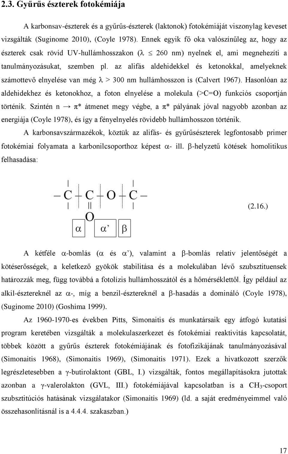 az alifás aldehidekkel és ketonokkal, amelyeknek számottevő elnyelése van még > 300 nm hullámhosszon is (Calvert 1967).