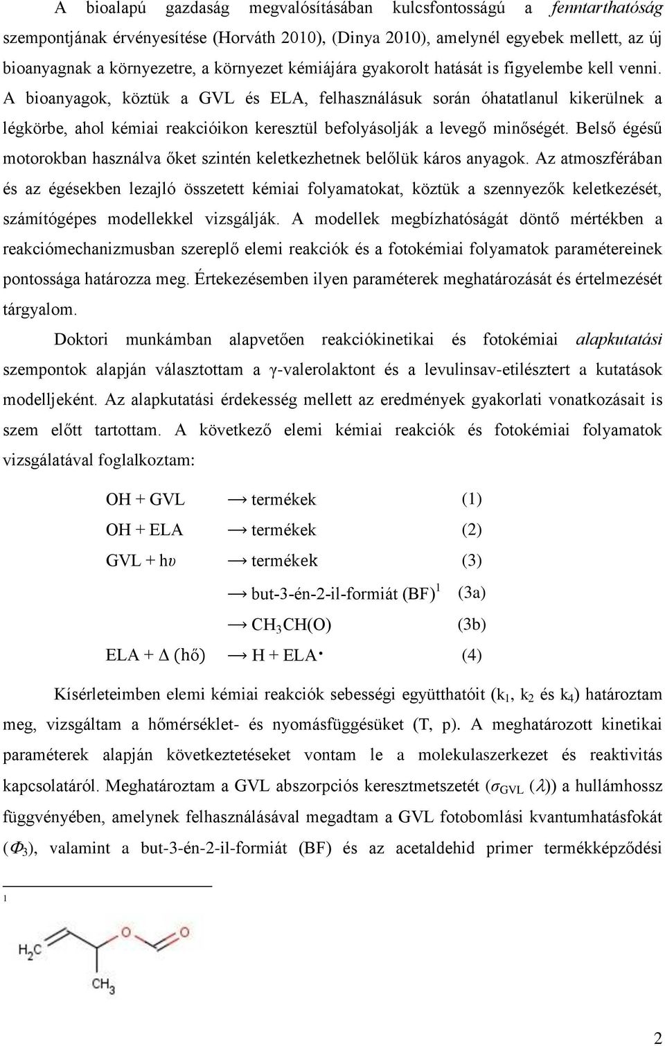 A bioanyagok, köztük a GVL és ELA, felhasználásuk során óhatatlanul kikerülnek a légkörbe, ahol kémiai reakcióikon keresztül befolyásolják a levegő minőségét.