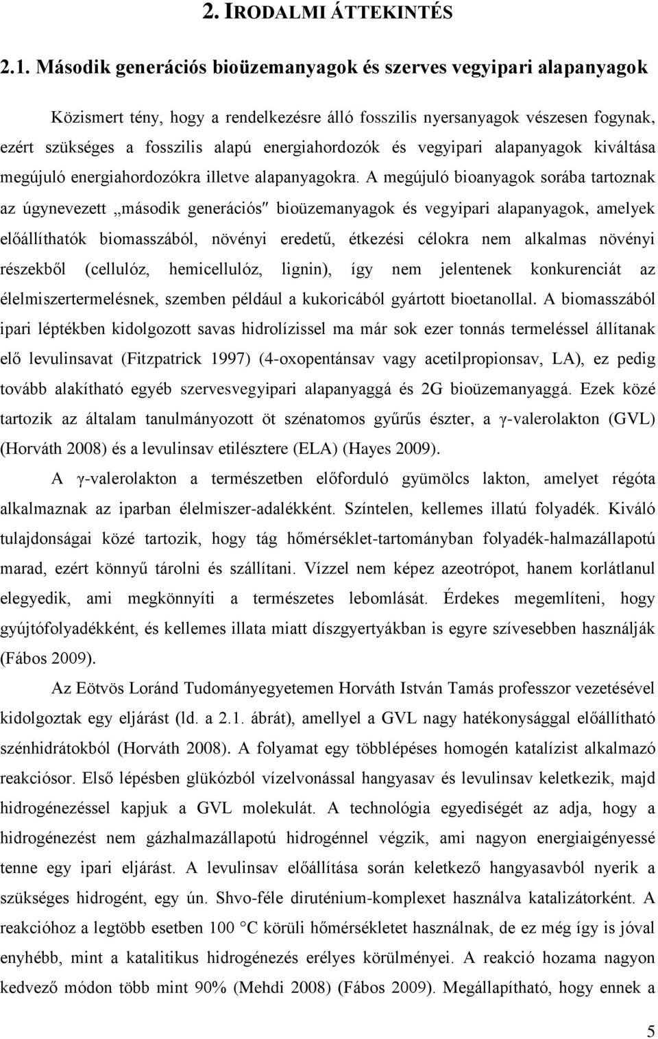 és vegyipari alapanyagok kiváltása megújuló energiahordozókra illetve alapanyagokra.