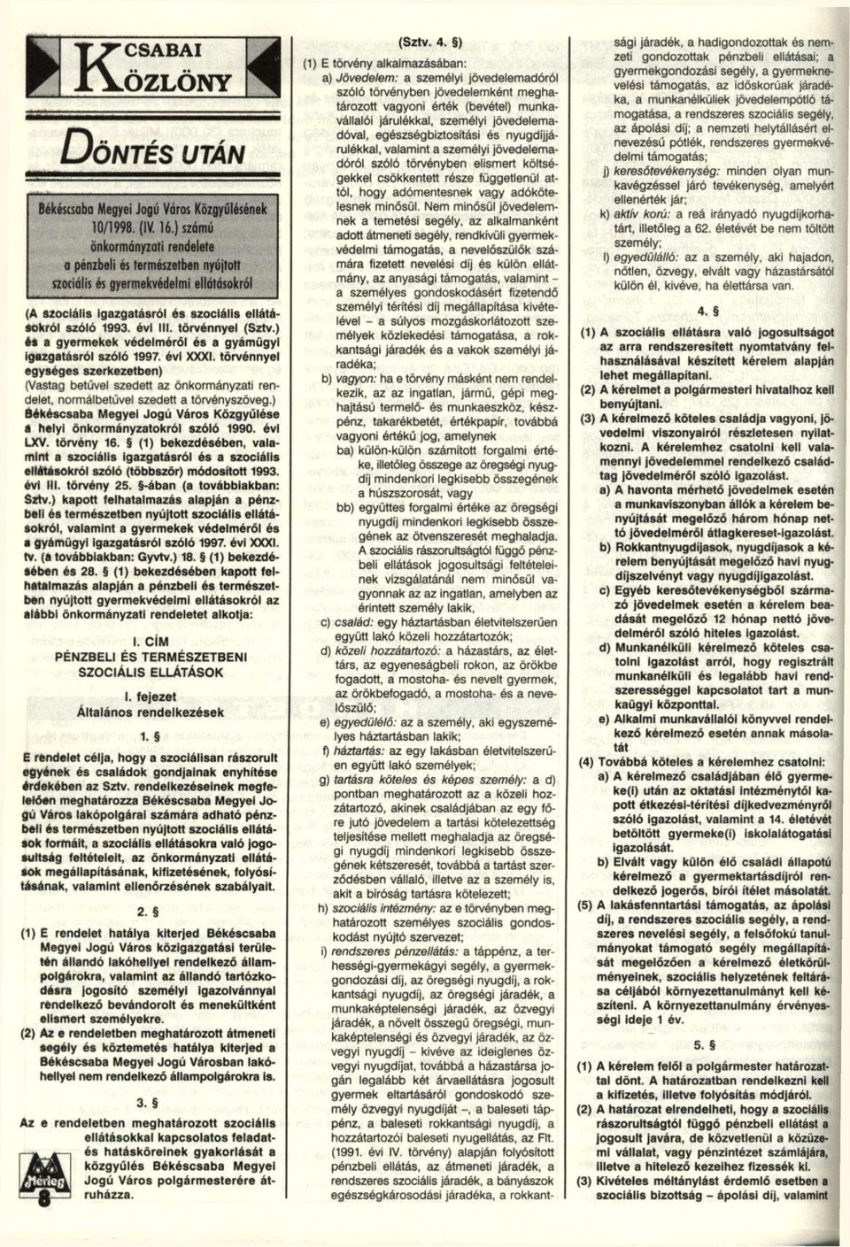 ) ét a gyermekek védelméről és a gyámügyi Igazgatásról szóló 1997. évi XXXI. törvénnyel egységes szerkezetben) (Vastag betűvel szedett az önkormányzati rendelet, normálbetüvel szedett a törvényszöveg.